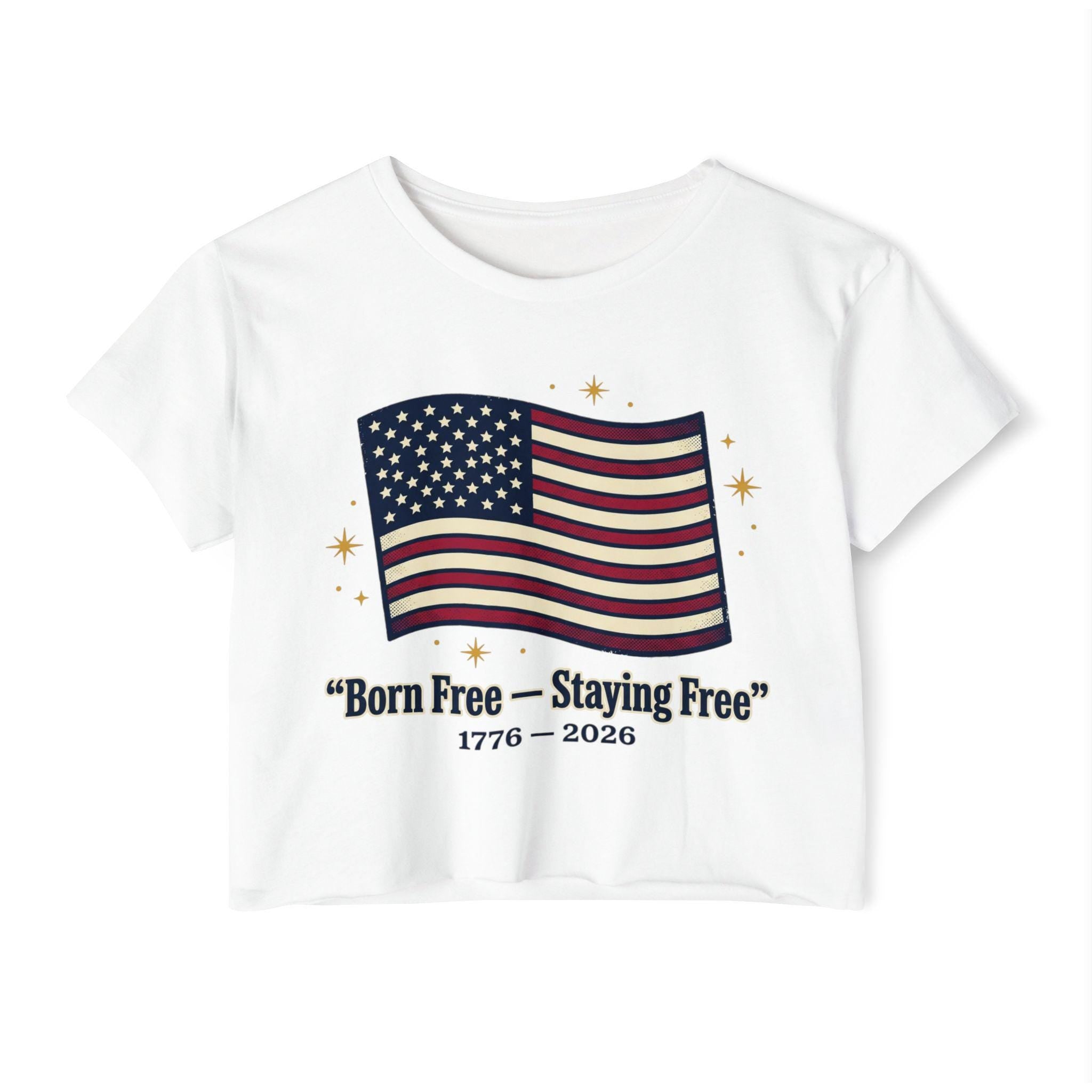 Born Free Staying Free American Flag Crop Top | 1776-2026 Patriotic Tee