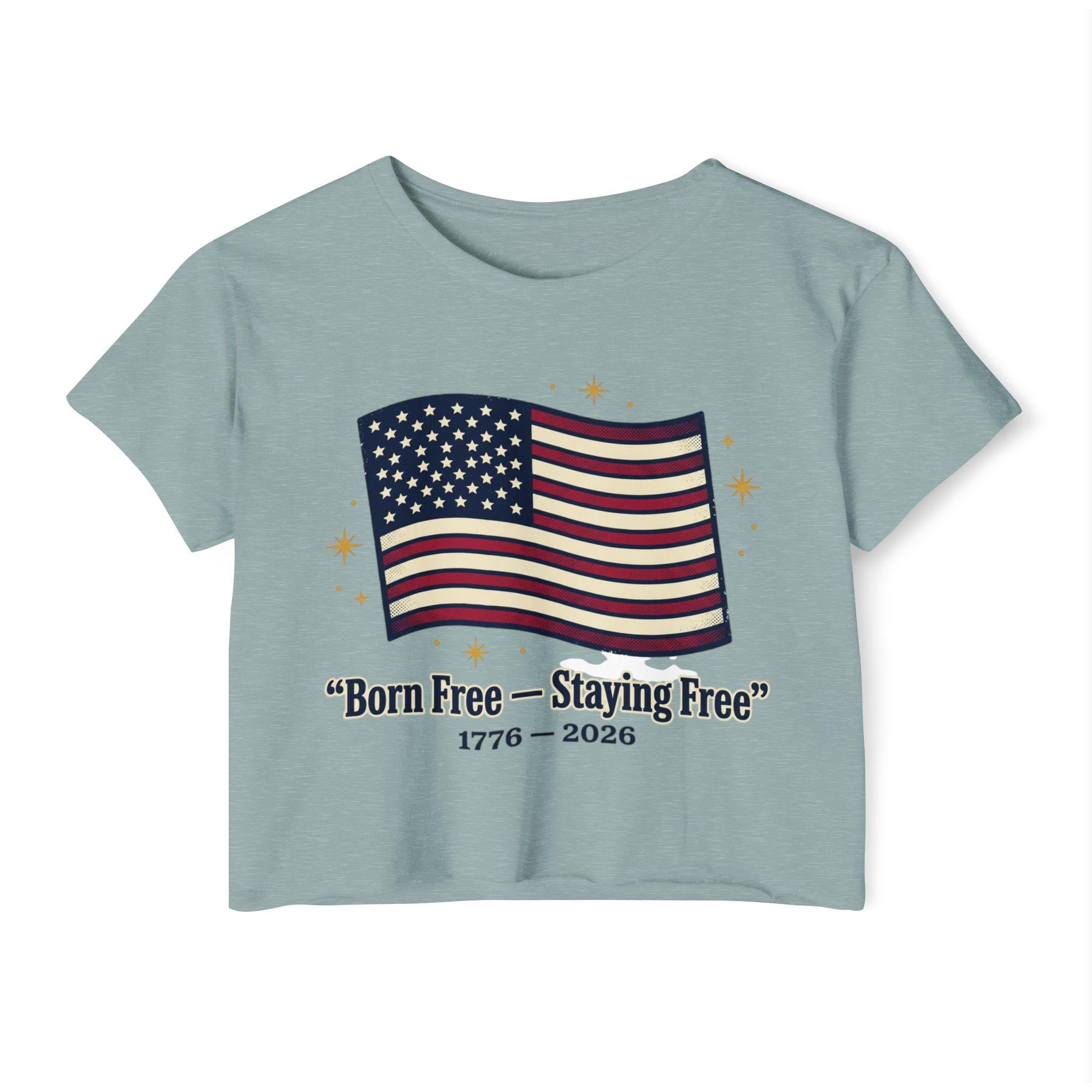 Born Free Staying Free American Flag Crop Top | 1776-2026 Patriotic Tee