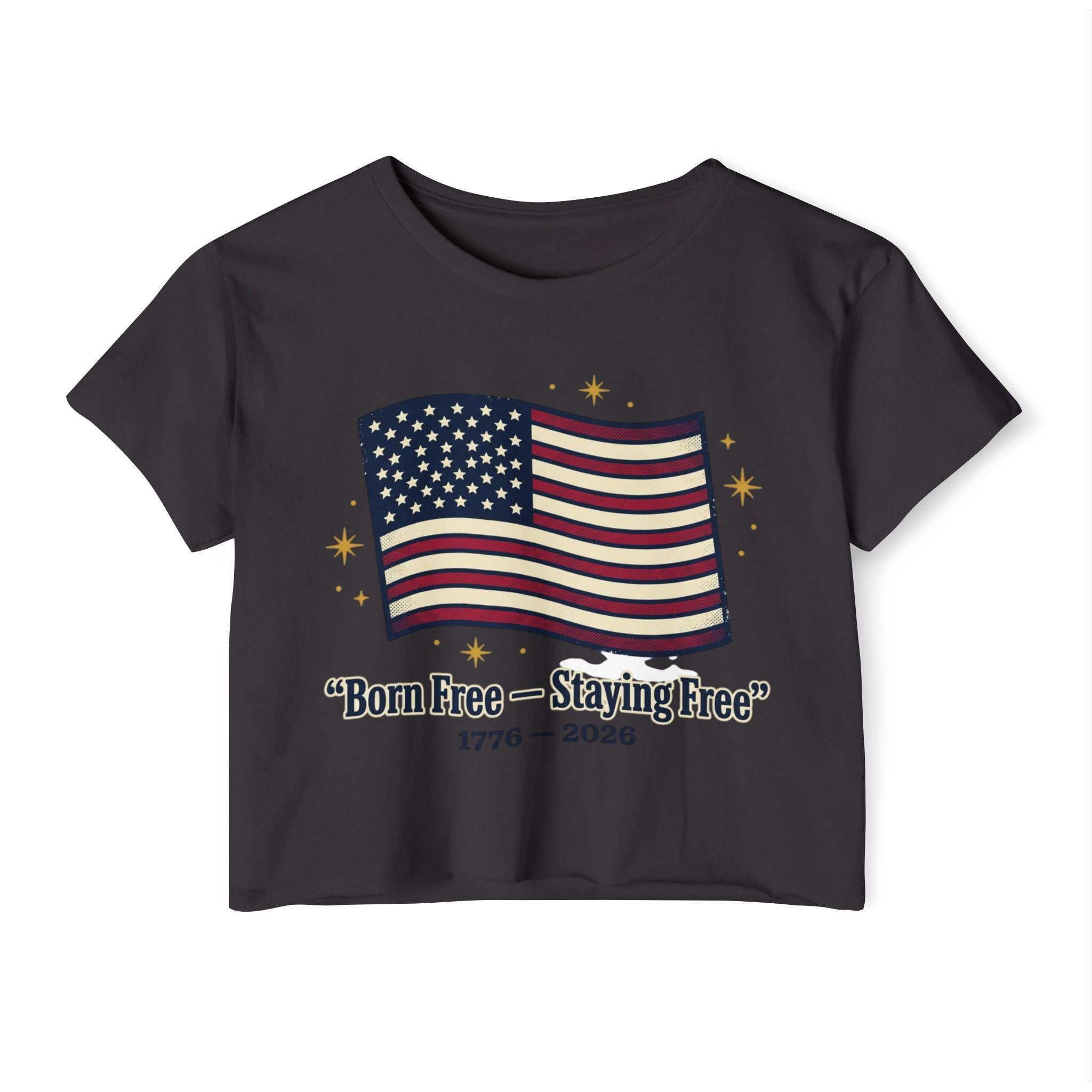 Born Free Staying Free American Flag Crop Top | 1776-2026 Patriotic Tee