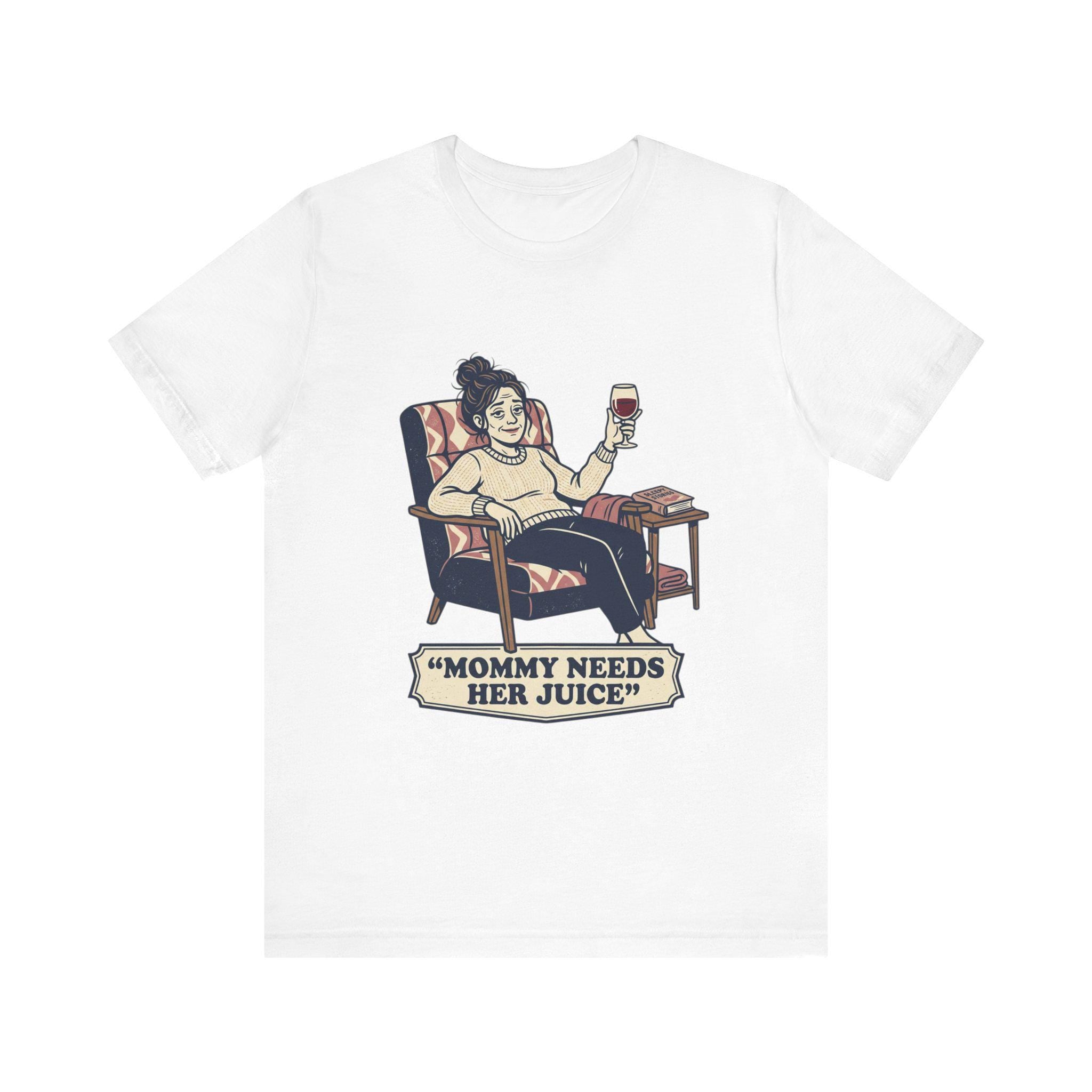 Mommy Needs Her Juice T-Shirt | Mom Wine Tee, Relaxing Mom Illustration