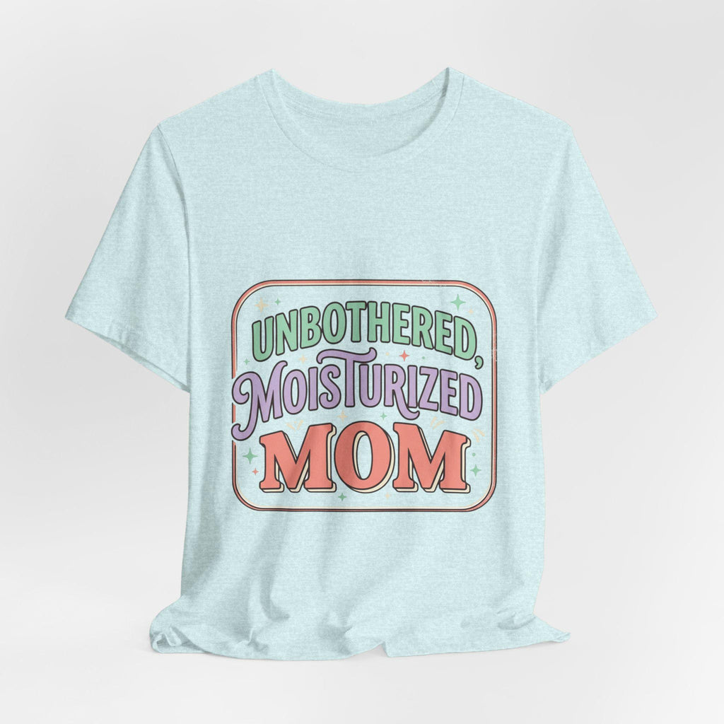 Unbothered Moisturized Mom T-Shirt | Mom Skin Care Graphic Tee