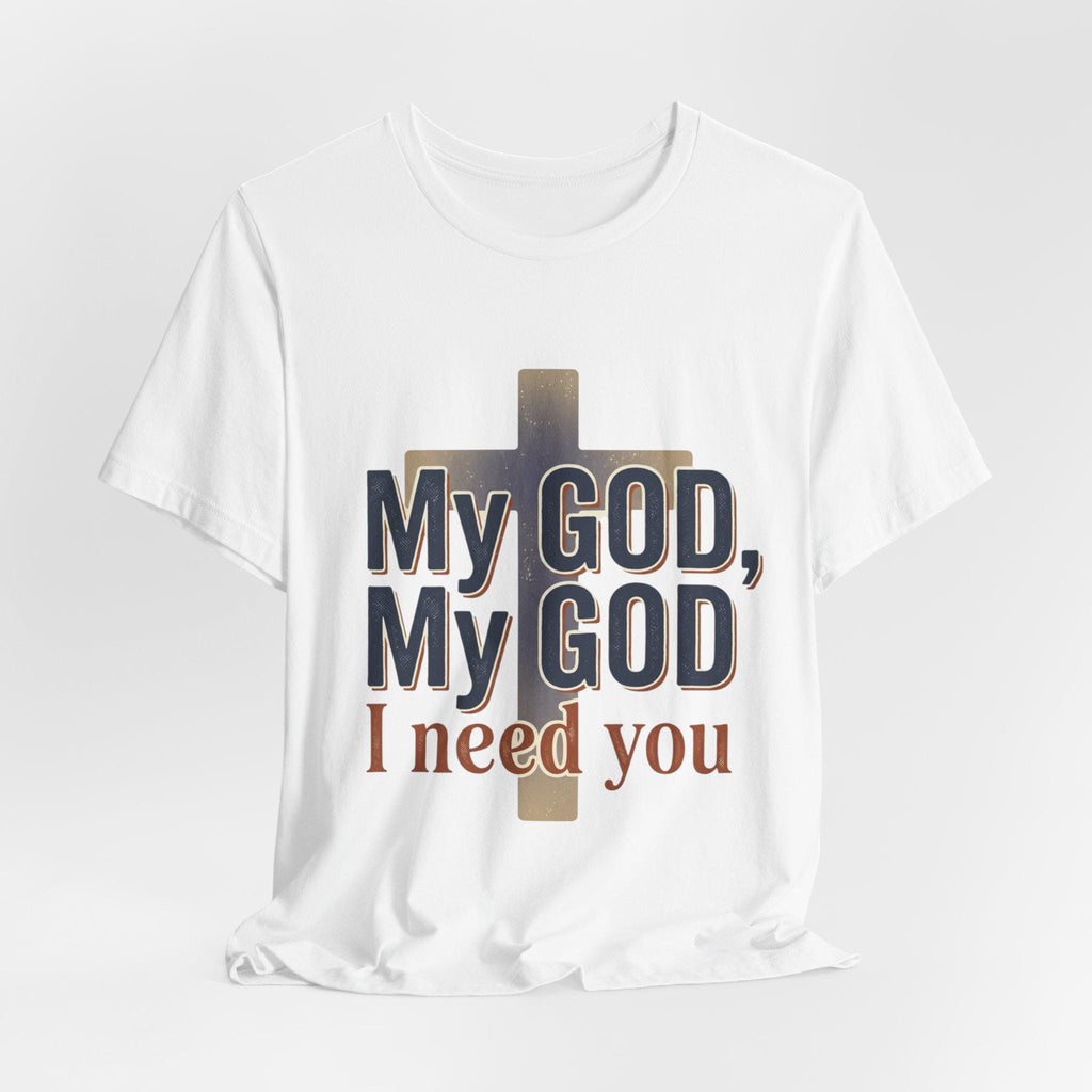 Christian Faith T-Shirt, My God I Need You Prayer Tee