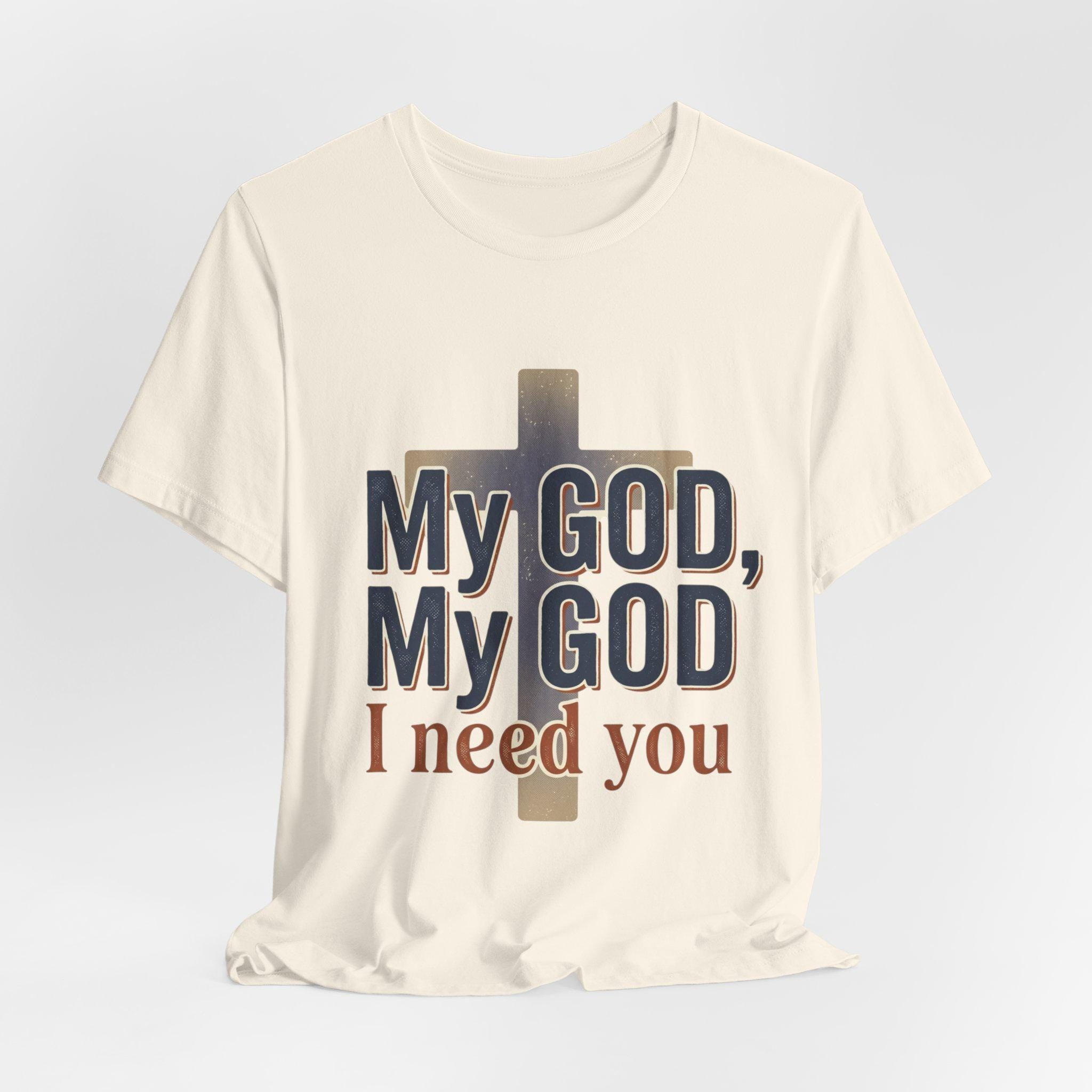 Christian Faith T-Shirt, My God I Need You Prayer Tee