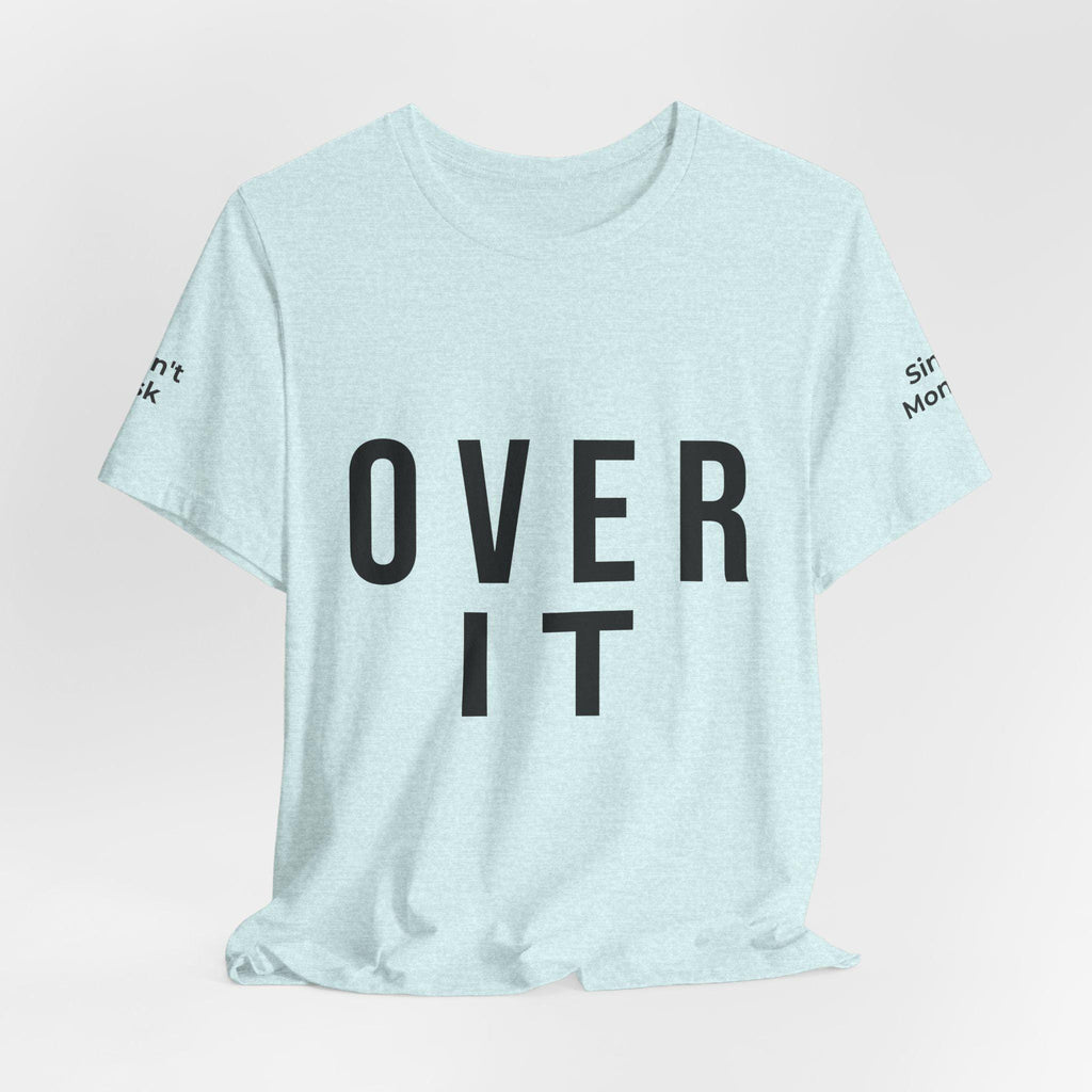 OVER IT Tee | Minimal Typography Statement Shirt | Casual Graphic T-Shirt