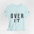 OVER IT Tee | Minimal Typography Statement Shirt | Casual Graphic T-Shirt