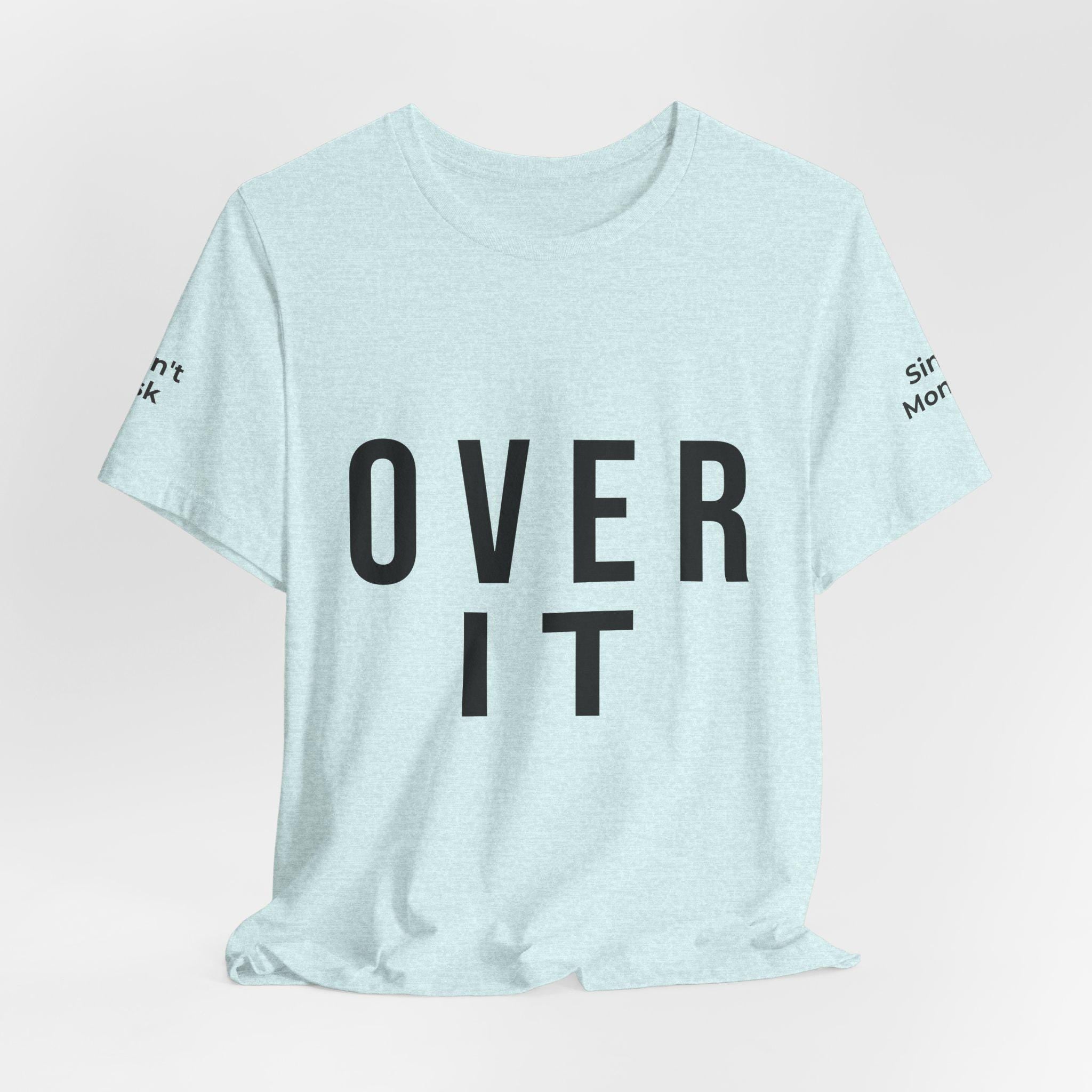 OVER IT Tee | Minimal Typography Statement Shirt | Casual Graphic T-Shirt