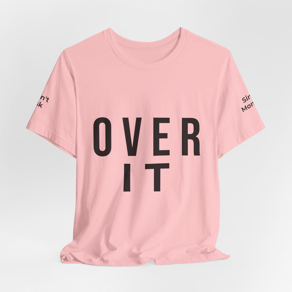 OVER IT Tee | Minimal Typography Statement Shirt | Casual Graphic T-Shirt