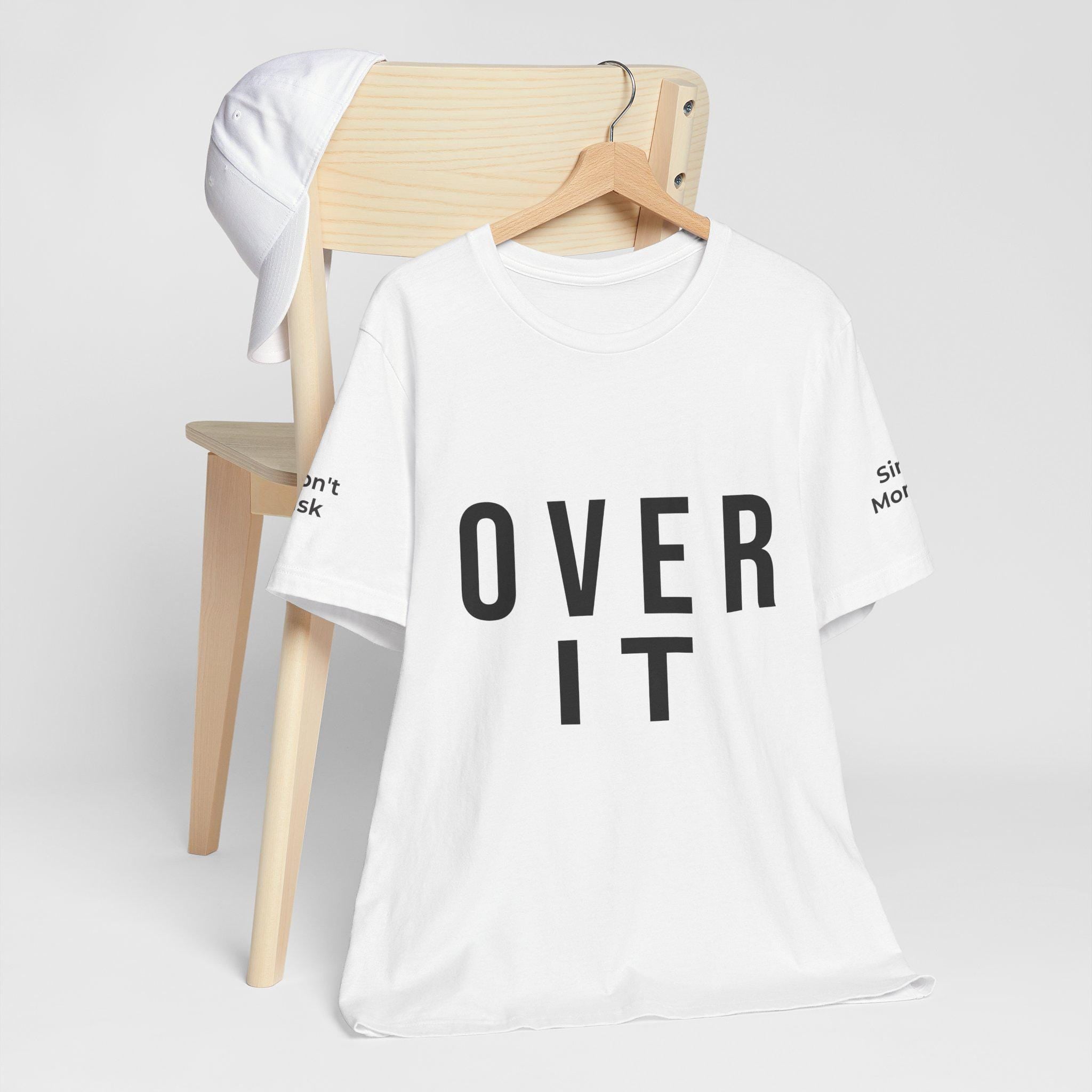 OVER IT Tee | Minimal Typography Statement Shirt | Casual Graphic T-Shirt