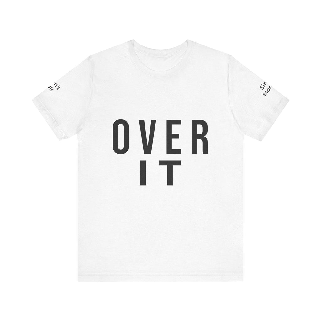 OVER IT Tee | Minimal Typography Statement Shirt | Casual Graphic T-Shirt