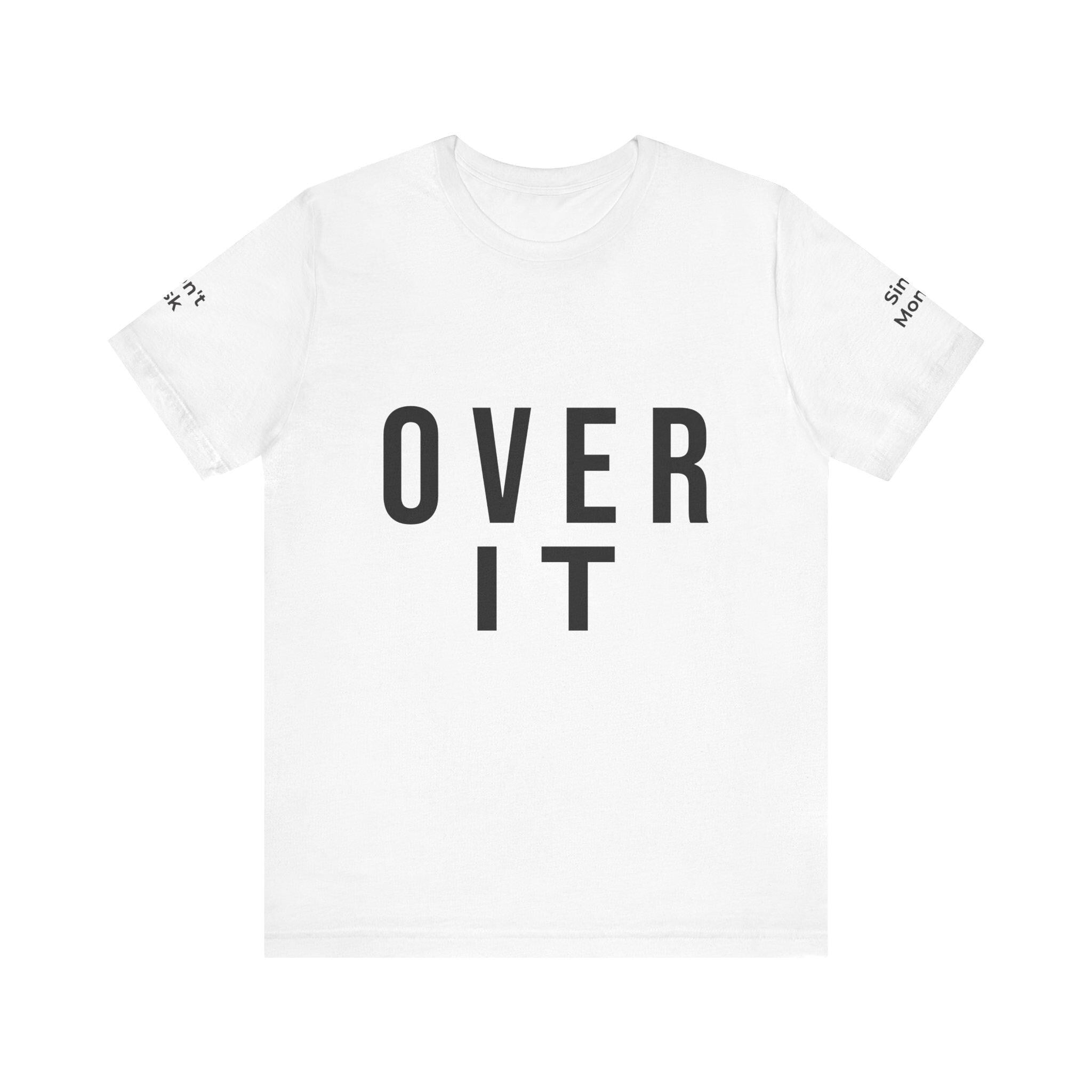 OVER IT Tee | Minimal Typography Statement Shirt | Casual Graphic T-Shirt