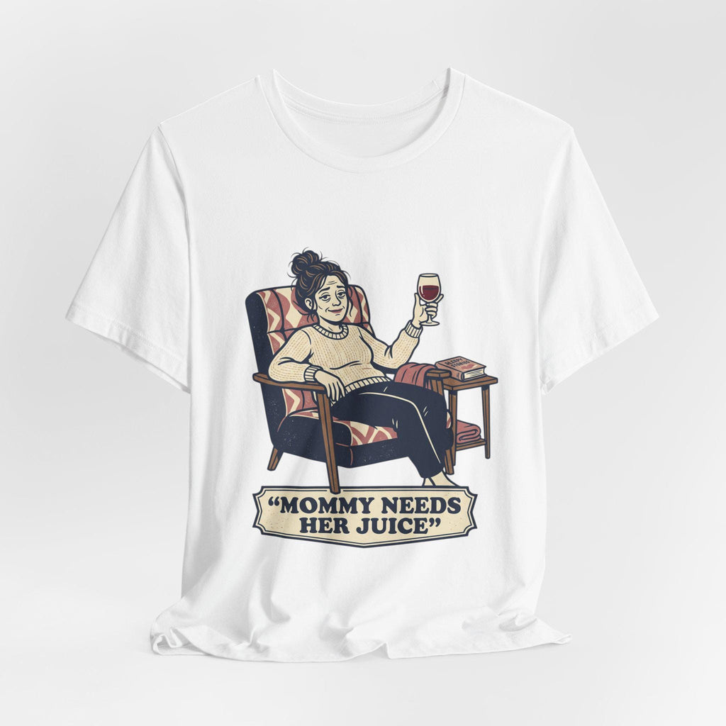 Mommy Needs Her Juice T-Shirt | Mom Wine Tee, Relaxing Mom Illustration