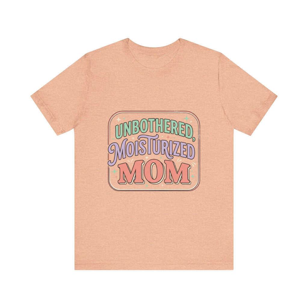 Unbothered Moisturized Mom T-Shirt | Mom Skin Care Graphic Tee