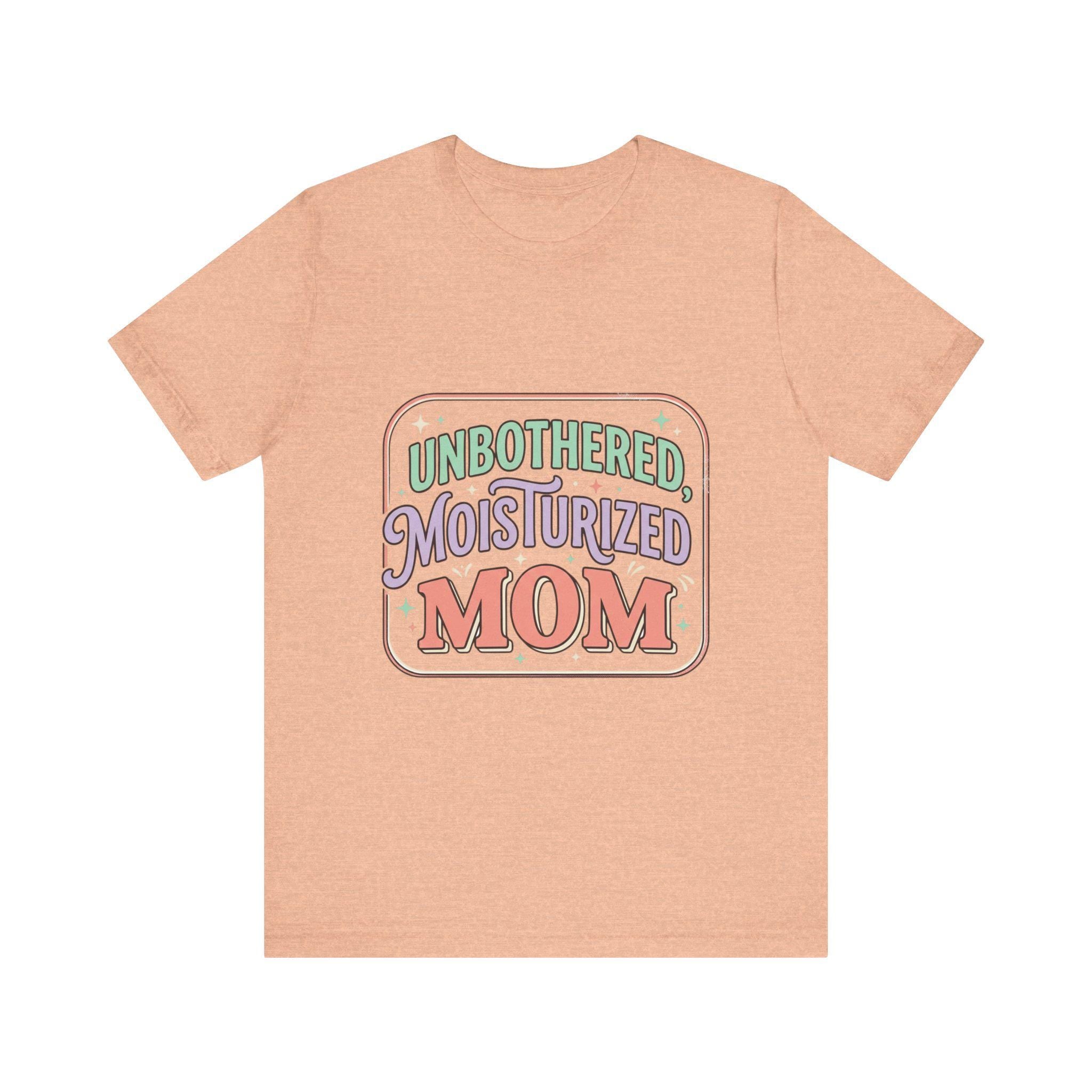 Unbothered Moisturized Mom T-Shirt | Mom Skin Care Graphic Tee