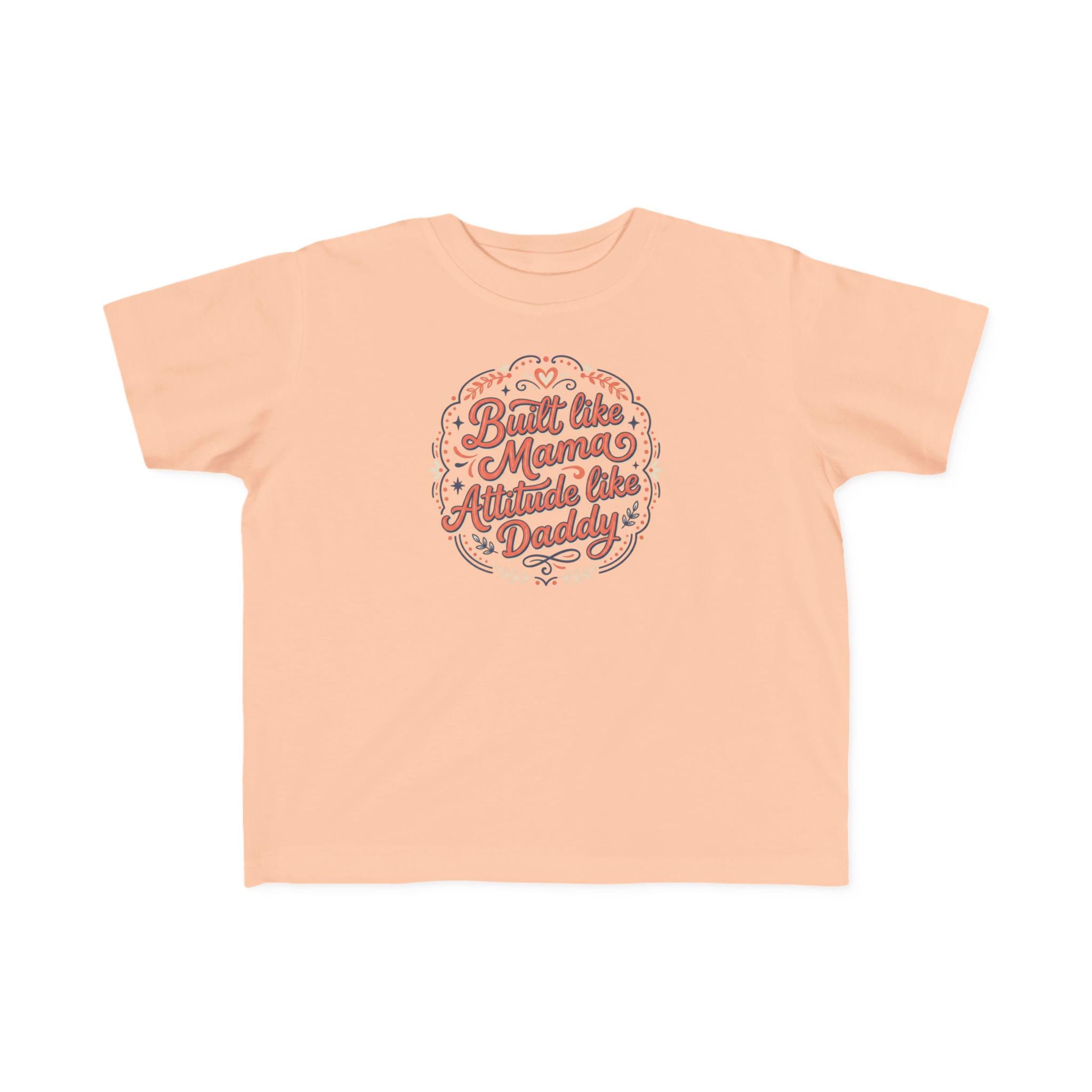 Built Like Mama Attitude Like Daddy Toddler Tee | Retro Script Kids Shirt