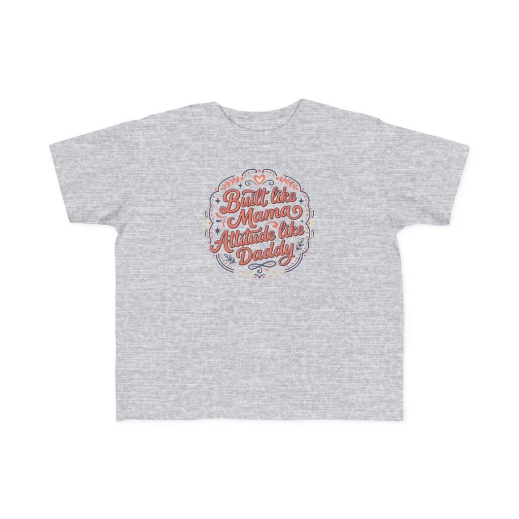 Built Like Mama Attitude Like Daddy Toddler Tee | Retro Script Kids Shirt