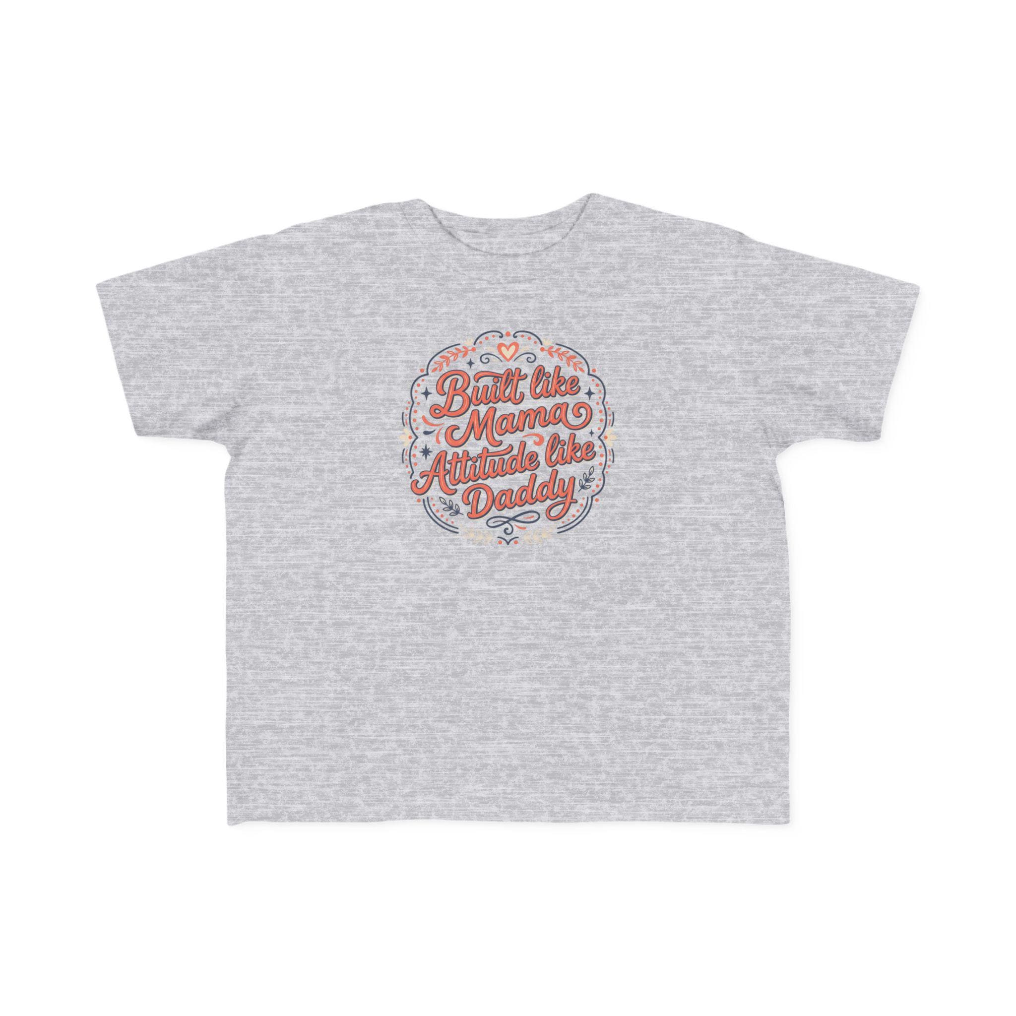 Built Like Mama Attitude Like Daddy Toddler Tee | Retro Script Kids Shirt