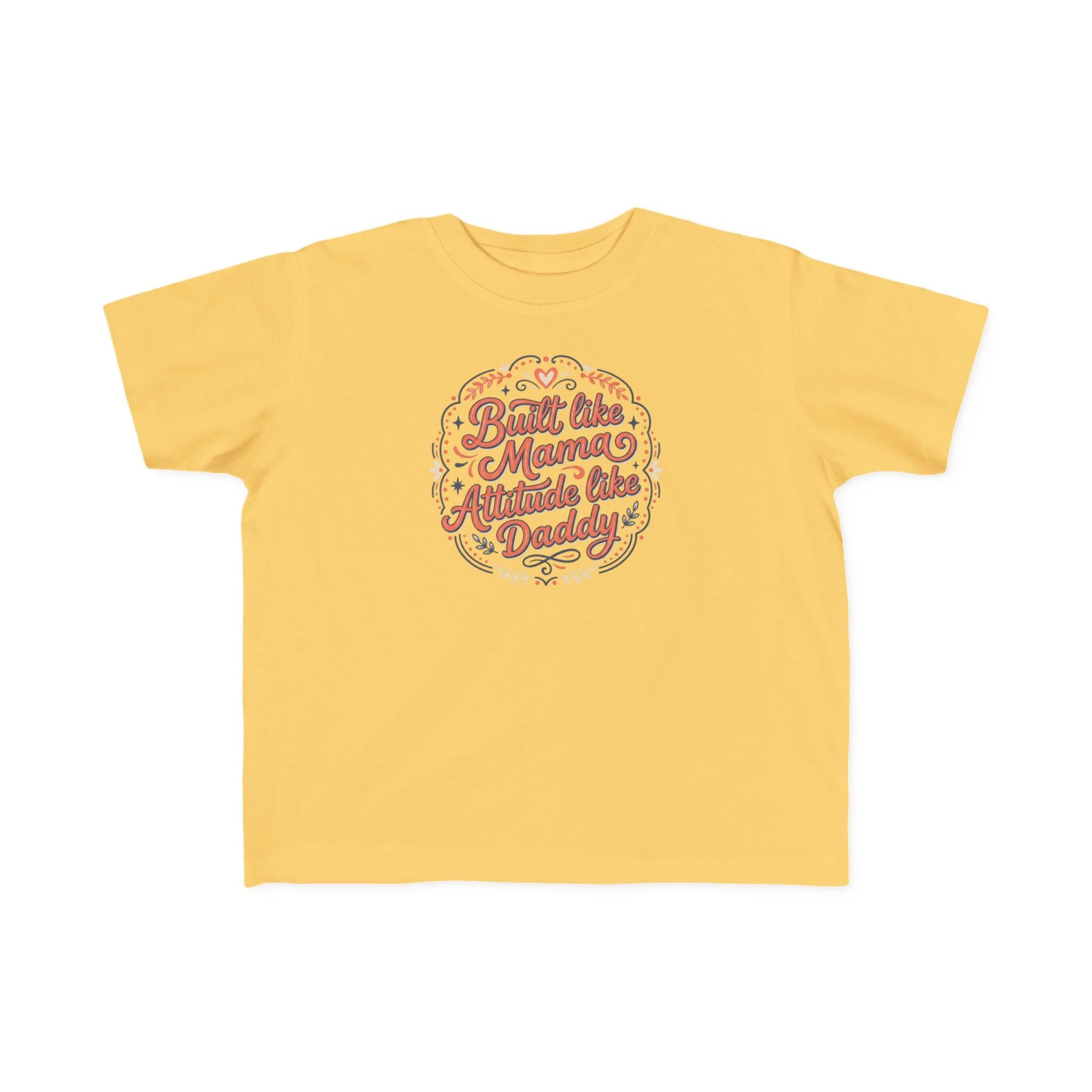 Built Like Mama Attitude Like Daddy Toddler Tee | Retro Script Kids Shirt
