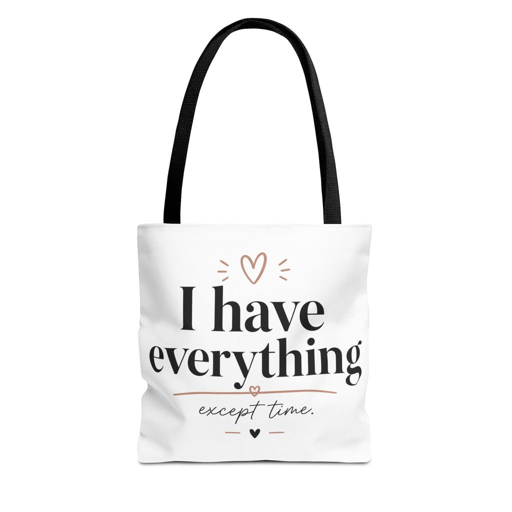 I have everything except time Tote Bag | Typographic Quote Tote