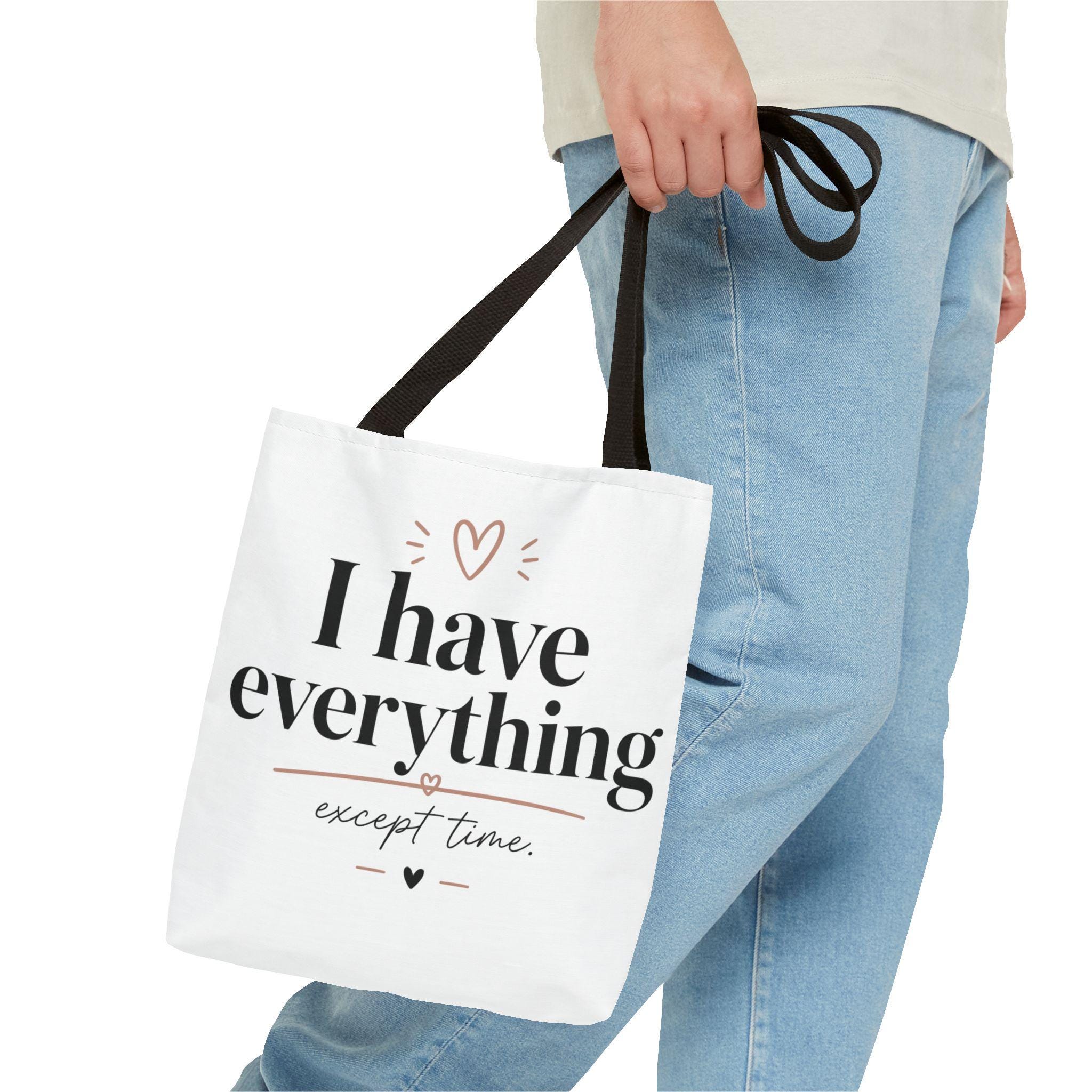 I have everything except time Tote Bag | Typographic Quote Tote