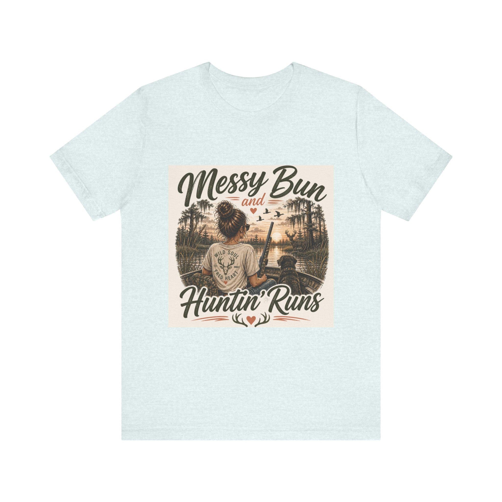 Messy Bun and Huntin' Runs T-Shirt | Hunting Outdoors Graphic Tee
