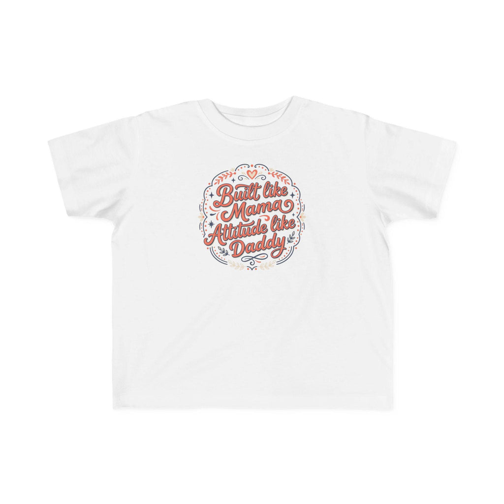 Built Like Mama Attitude Like Daddy Toddler Tee | Retro Script Kids Shirt