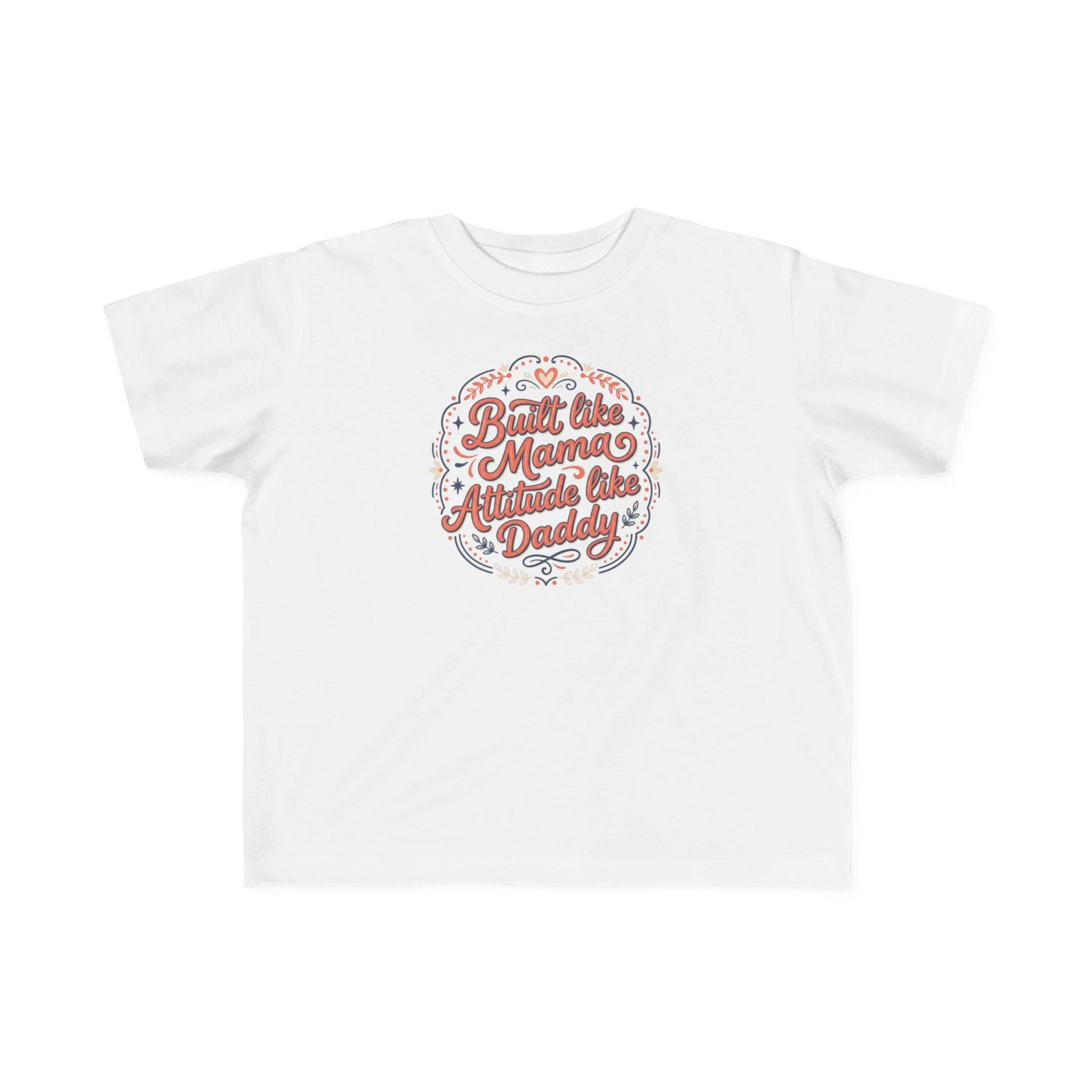 Built Like Mama Attitude Like Daddy Toddler Tee | Retro Script Kids Shirt