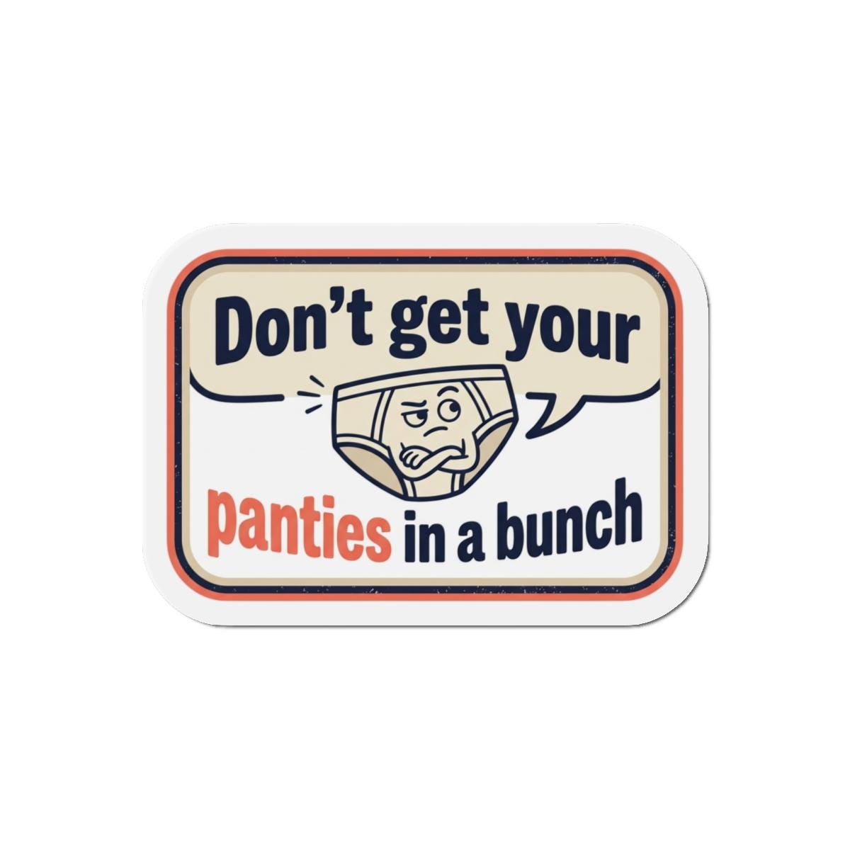 Don't Get Your Panties in a Bunch die-cut magnet | Funny Retro Quote Magnet