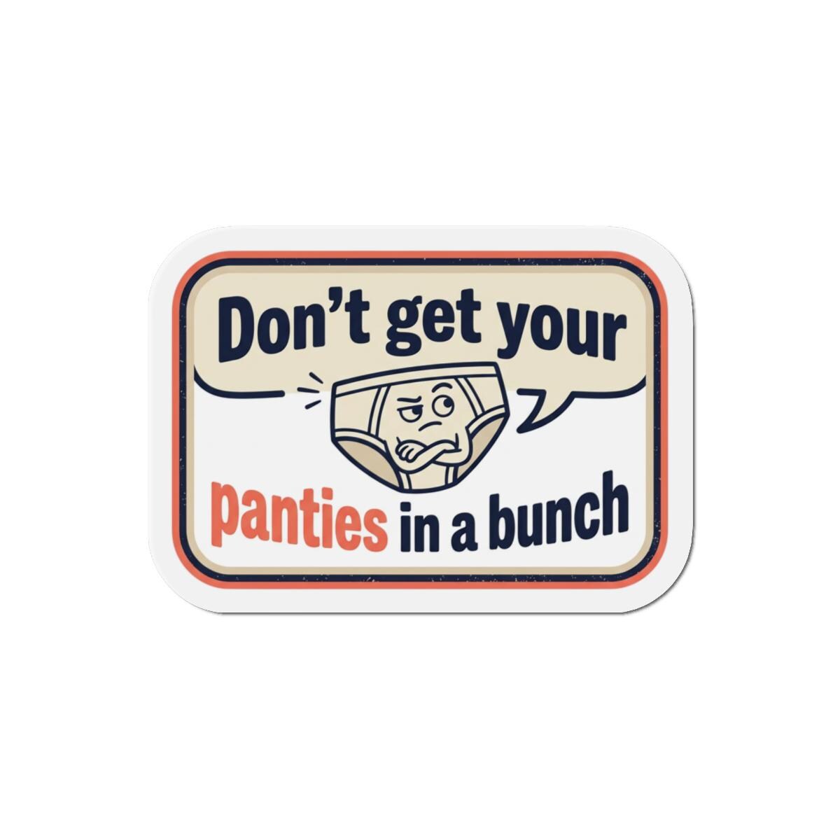 Don't Get Your Panties in a Bunch die-cut magnet | Funny Retro Quote Magnet