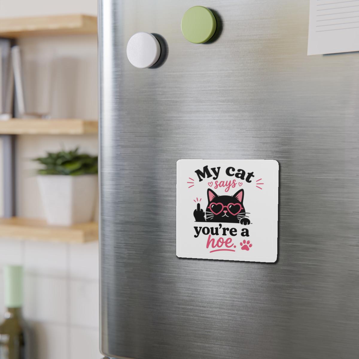 My Cat Says You're a Hoe Die-Cut Magnet | Funny Cat Magnet