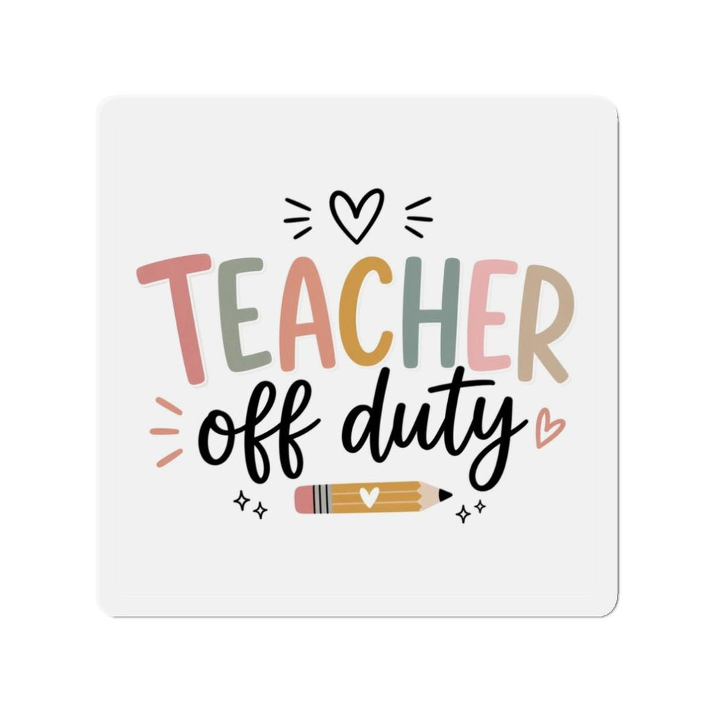 Teacher Off Duty Die-Cut Magnet | School Teacher Refrigerator Magnet