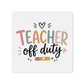 Teacher Off Duty Die-Cut Magnet | School Teacher Refrigerator Magnet
