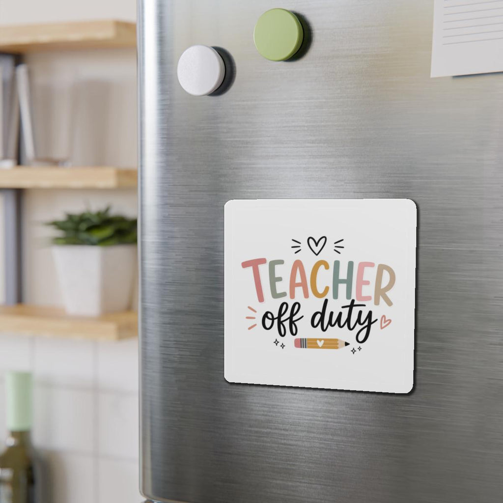 Teacher Off Duty Die-Cut Magnet | School Teacher Refrigerator Magnet