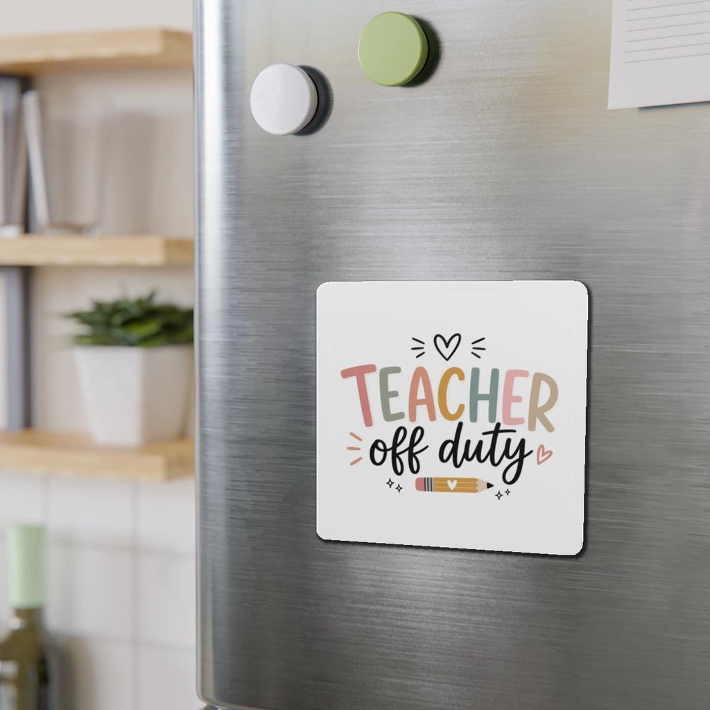 Teacher Off Duty Die-Cut Magnet | Vinyl Refrigerator Decal