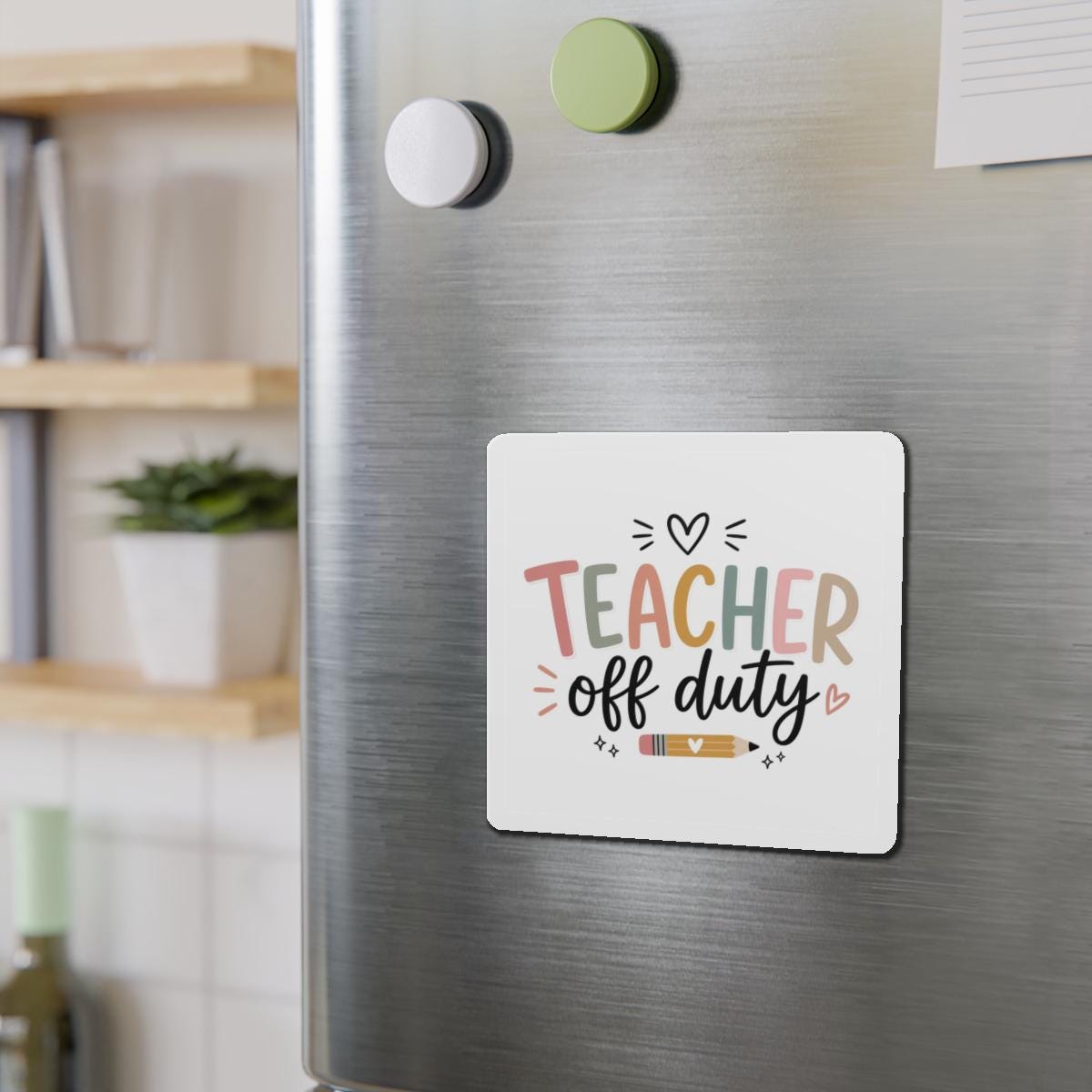 Teacher Off Duty Die-Cut Magnet | Vinyl Refrigerator Decal
