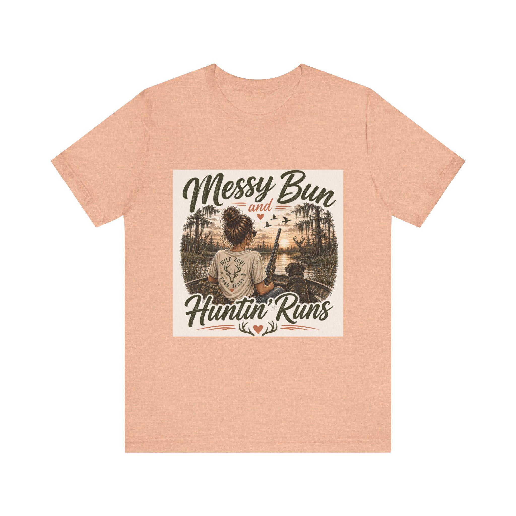 Messy Bun and Huntin' Runs T-Shirt | Hunting Outdoors Graphic Tee