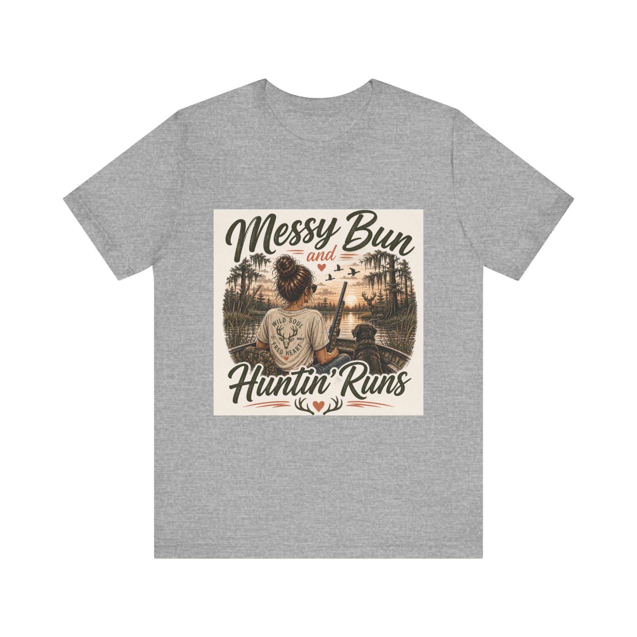 Messy Bun and Huntin' Runs T-Shirt | Hunting Outdoors Graphic Tee