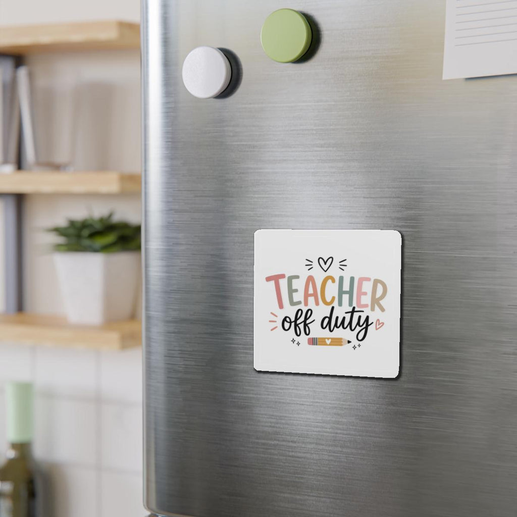 Teacher Off Duty Die-Cut Magnet | School Teacher Refrigerator Magnet