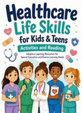 Healthcare Life Skills for Kids & Teens, 51 Page Special Education