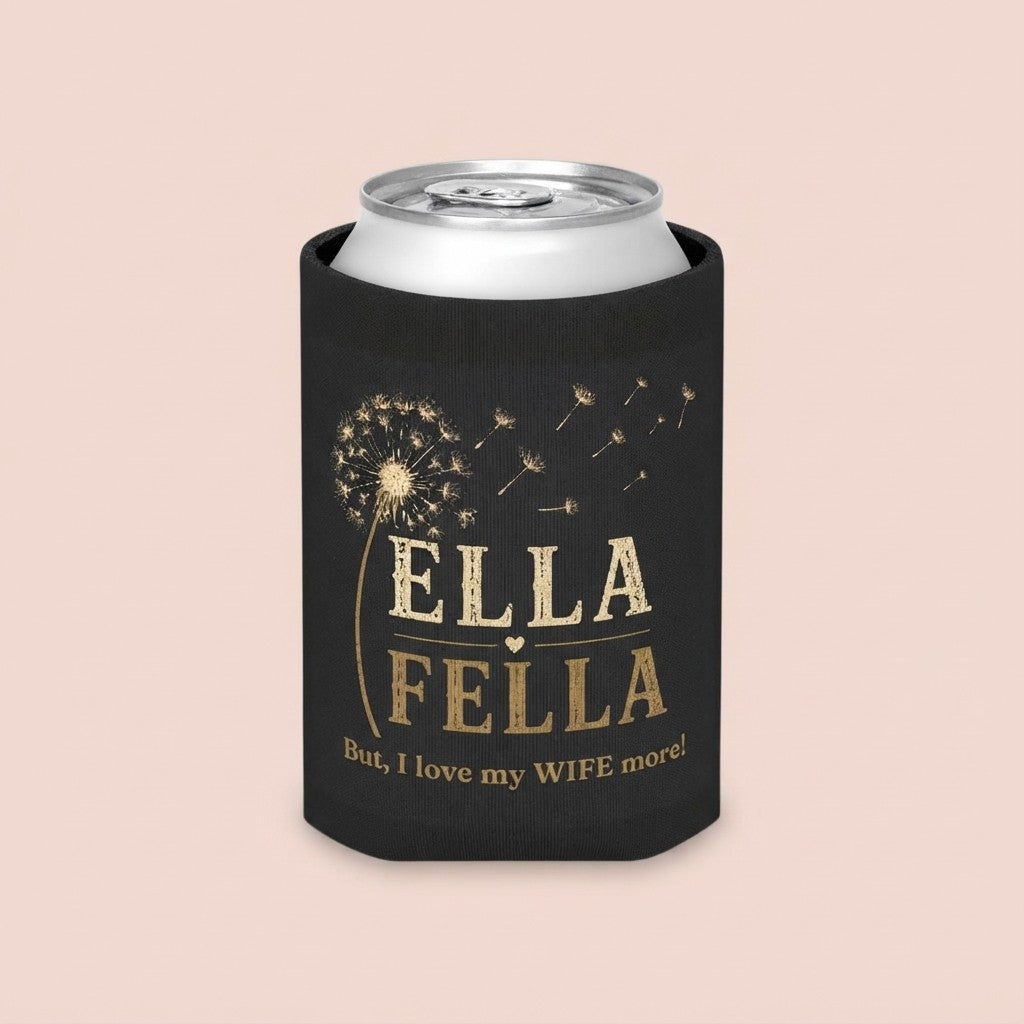 Ella Fella can cooler, I Love my Wife More Gift, Funny Husband Gift, Anniversary Gift